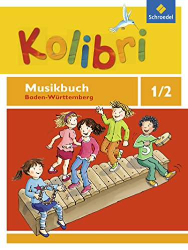Kolibri: Das Musikbuch für Grundschulen Baden-Württemberg - Ausgabe 2016: Musikbuch 1 / 2 von Schroedel